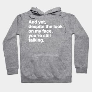 And Yet, Despite The Look On My Face Hoodie